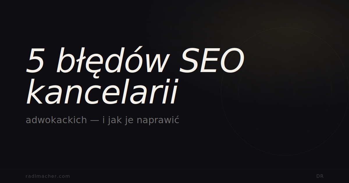 5 błędów SEO kancelarii adwokackich — i jak je naprawić