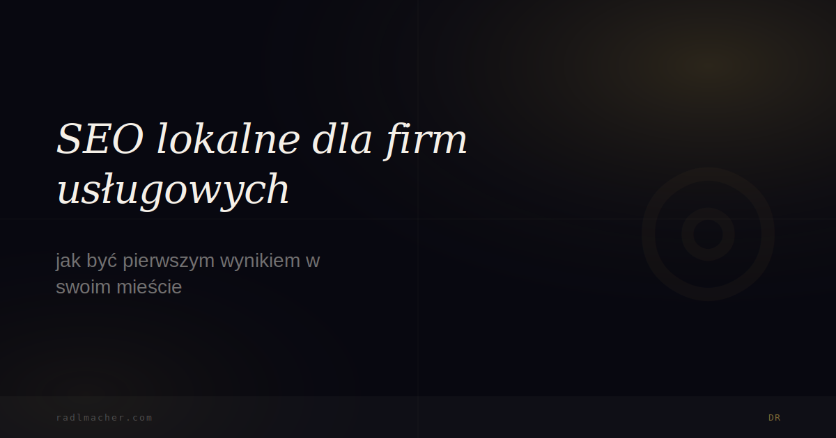 SEO lokalne dla firm usługowych — jak być pierwszym wynikiem w swoim mieście
